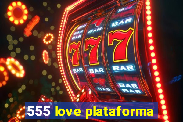 555 love plataforma